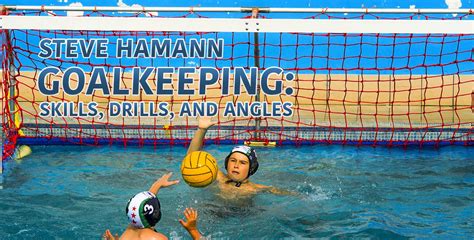 Water Polo Goalkeeping: Skills, Drills, and Angles by Steve Hamann...