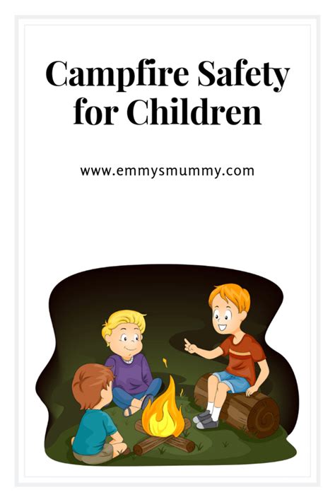 Campfire Safety For Children - Emmy's Mummy