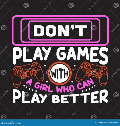 Gamer Quotes and Slogan Good for T-Shirt. Don T Play Games with a Girl ...