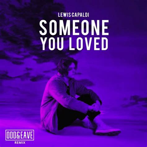 odd.eave - Lewis Capaldi - Someone You Loved (ODD&EAVE Remix) | Spinnin ...