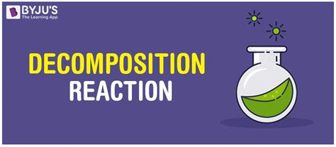 Decomposition Reaction - Definition, Types, Examples, Uses