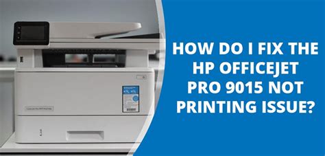 How do I fix the HP OfficeJet Pro 9015 not printing issue? - Classifiedlane