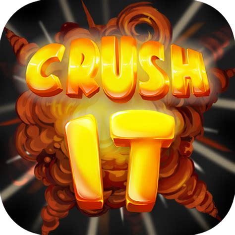 Crush it!