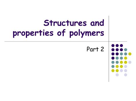 PPT - Structures and properties of polymers PowerPoint Presentation ...