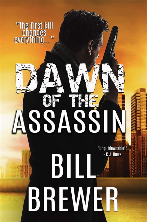 Dawn of the Assassin: The first kill changes everything. by Bill Brewer ...