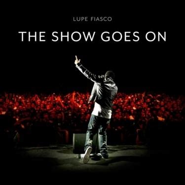 Lupe Fiasco – The Show Goes On Lyrics | Genius Lyrics