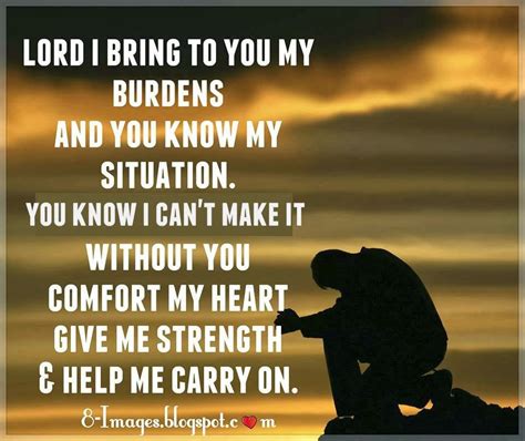 Lord I bring to you my burdens and you know my situation. - Quotes