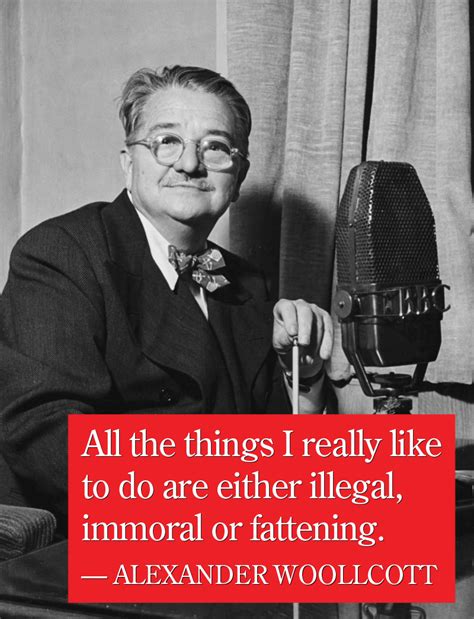 "All the things I really like to do are either illegal, immoral or ...