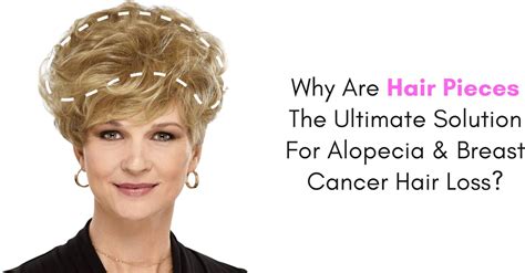 Why Are Hair Pieces The Ultimate Solution For Alopecia & Breast Cancer ...