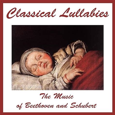 Classical Lullabies: The Music of Beethoven and Schubert by Various ...