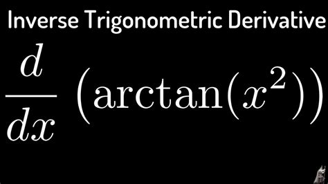 Inverse Trigonometric Derivatives f(x) = arctan(x^2) - YouTube