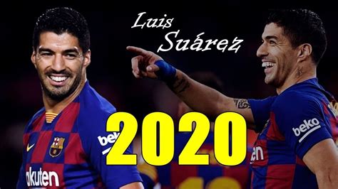 Luis Suárez Unstoppable Goals 2020 - YouTube