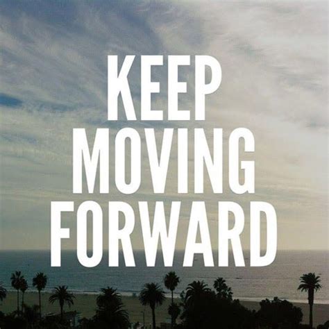 Top 15 Keep Moving Forward Quotes - MoveMe Quotes