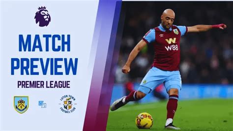 Burnley vs Luton Town Prediction Lineups & Betting Tips