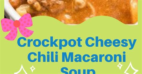 Crockpot Cheesy Chili Macaroni Soup