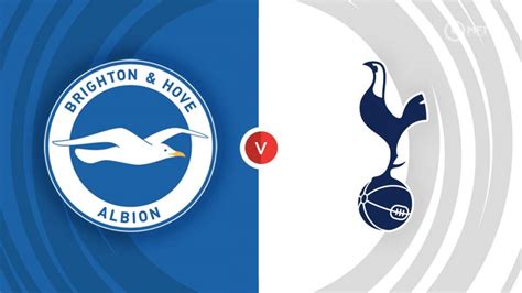 Brighton & Hove Albion vs Tottenham Hotspur Prediction and Betting Tips