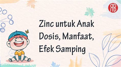 Zinc untuk Anak: Dosis, Manfaat, dan Efek Samping