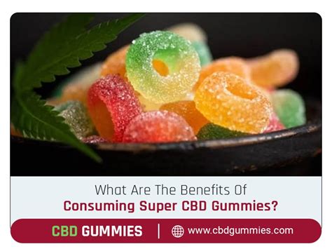 What Are The Benefits Of Consuming Super CBD Gummies? - CBD Gummies