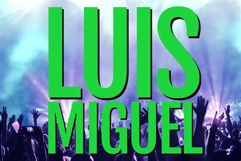 Luis Miguel Tour 2023 Tickets - Dates - Cities - Arenas!