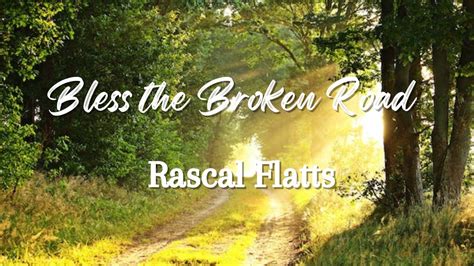 Bless The Broken Road | by Rascal Flatts (lyrics and scenery) - YouTube