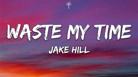 Jake Hill - waste my time (Lyrics) - YouTube