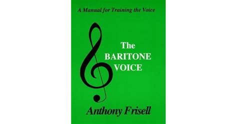 Baritone Voice: Manual for Baritones by Anthony Frisell