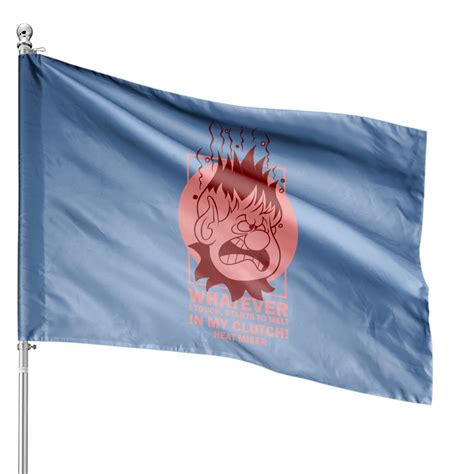 Heat Miser Quotes - Heat Miser - House Flags