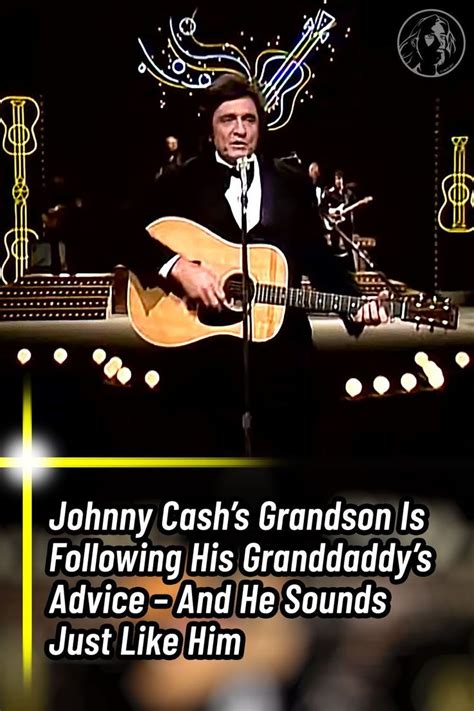 Johnny Cash’s Grandson Is Following His Granddaddy’s Advice - And He ...