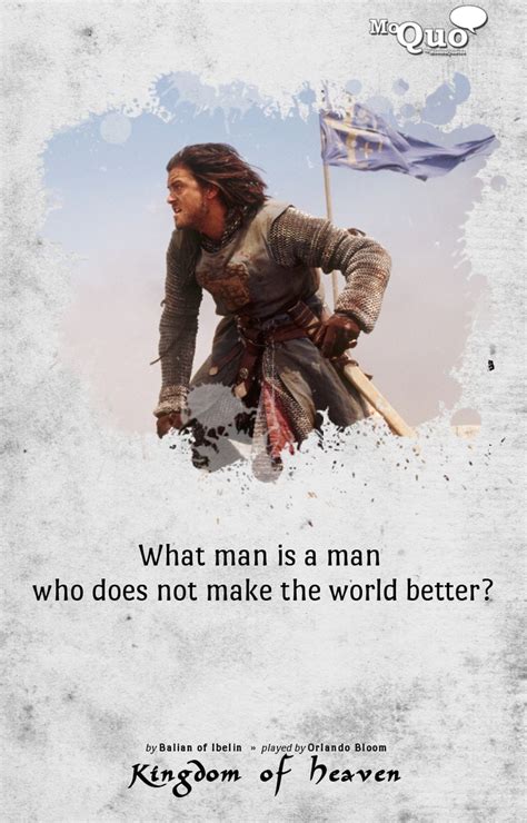 What man is a man who does not make the world better? - by Balian of ...