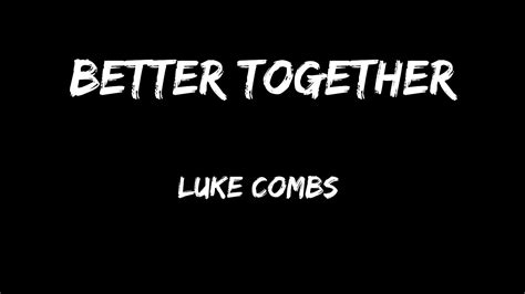 Luke Combs - Better Together (Lyrics) - YouTube