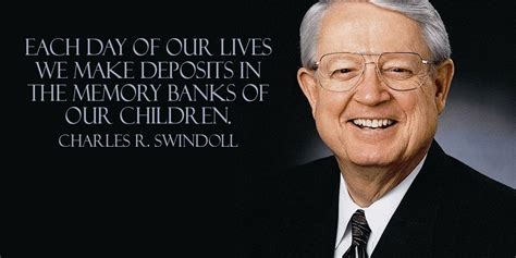 Charles R. Swindoll quote - Each day of our lives we make deposits in ...