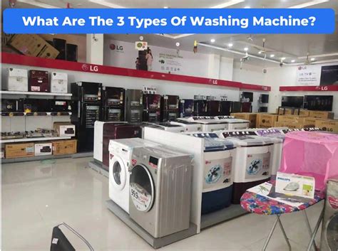 What Are The 3 Types Of Washing Machine?