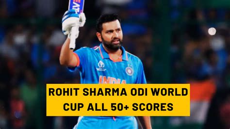 Rohit Sharma ODI World Cup Half Centuries plus scores (50s & 100s ...