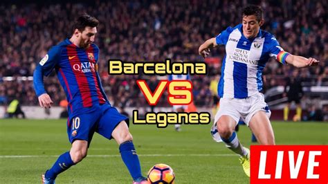 Barcelona VS Leganes live Football Match Today | La liga | Today ...