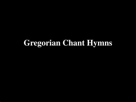 PPT - Gregorian Chant Hymns PowerPoint Presentation, free download - ID ...