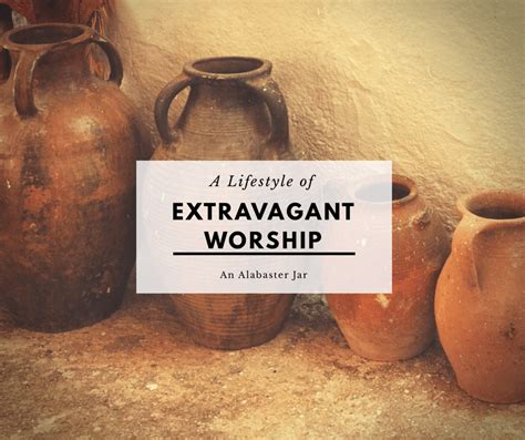 Extravagant Worship: An Alabaster Jar - emilyviolet | Living Your Freedom