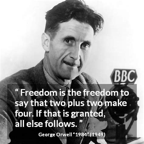 George Orwell: “Freedom is the freedom to say that two plus...”