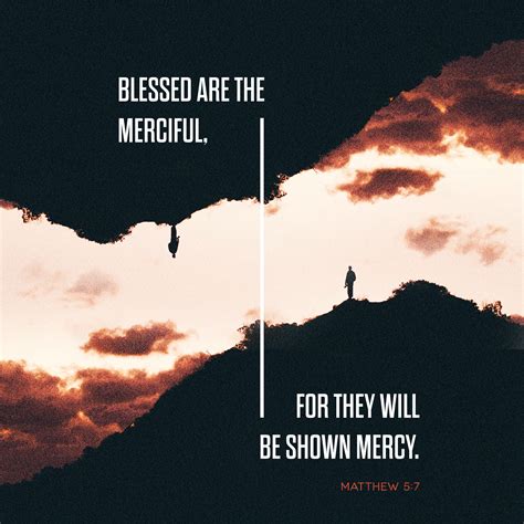 Blessed are the merciful, for they will be shown mercy. - Matthew 5:7 ...