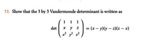 13 show that the 3 by 3 vandermonde determinant is written as det y y x ...