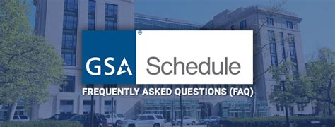 GSA SCHEDULE – Frequently Asked Questions (FAQ) - FedBiz Access