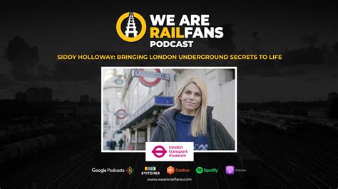 We Are Railfans Podcast - Siddy Holloway: Bringing London Underground ...