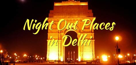 The Best Night Time Things To Do In Delhi - Memorable India ...