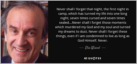 Elie Wiesel quote: Never shall I forget that night, the first night in...