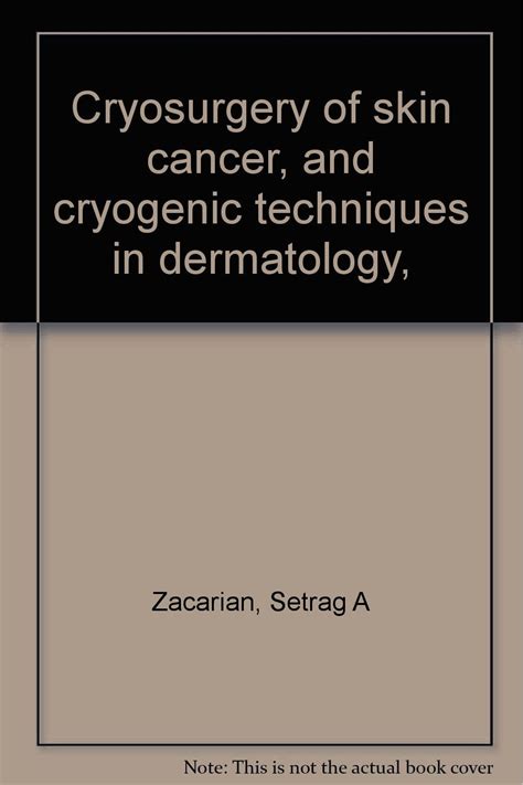 Cryosurgery of skin cancer, and cryogenic techniques in dermatology ...