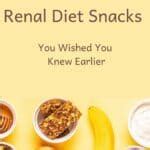 Renal Diet Snacks You Wished You Knew Earlier - The Kidney Dietitian