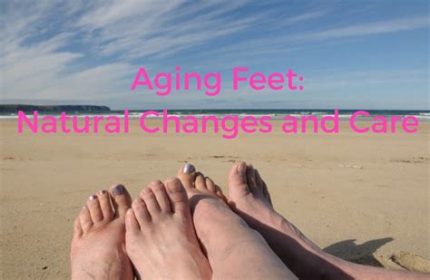 Aging Feet: Natural Changes and Care