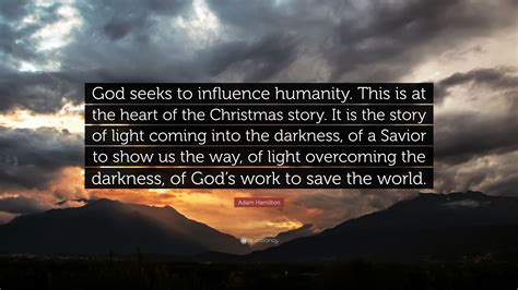 Adam Hamilton Quote: “God seeks to influence humanity. This is at the ...