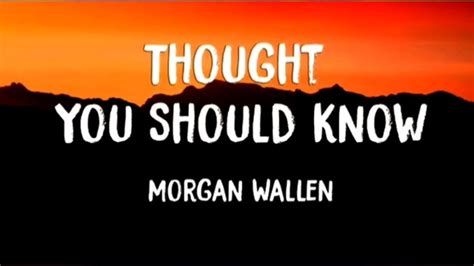 Thought You Should Know - Morgan Wallen Lyrics - YouTube