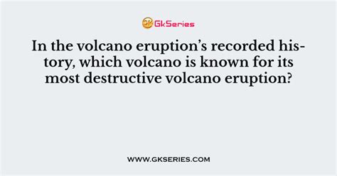 In the volcano eruption’s recorded history, which volcano is known for ...