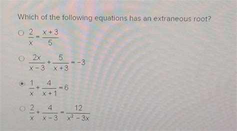 Which of the following equations has an extraneous root? - brainly.com